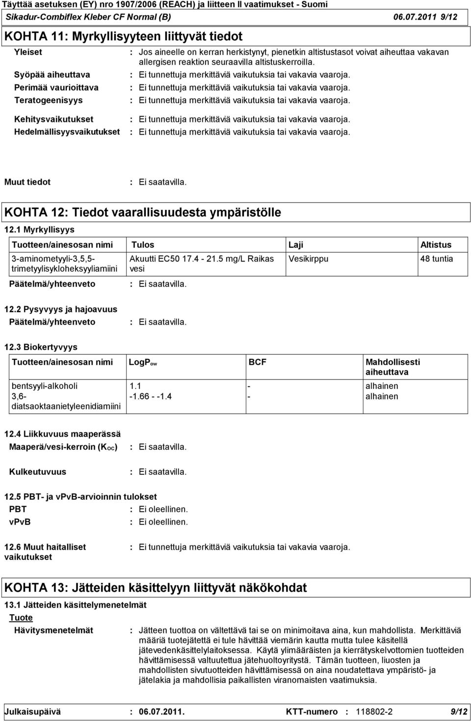 allergisen reaktion seuraavilla altistuskerroilla. Ei tunnettuja merkittäviä vaikutuksia tai vakavia vaaroja.