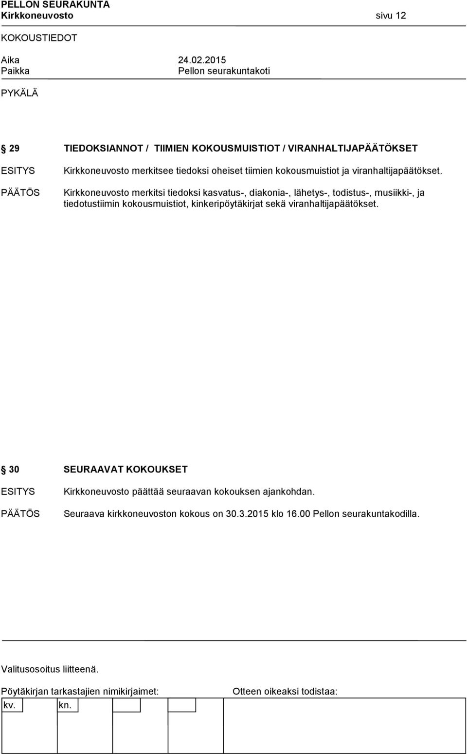 Kirkkoneuvosto merkitsi tiedoksi kasvatus-, diakonia-, lähetys-, todistus-, musiikki-, ja tiedotustiimin kokousmuistiot,