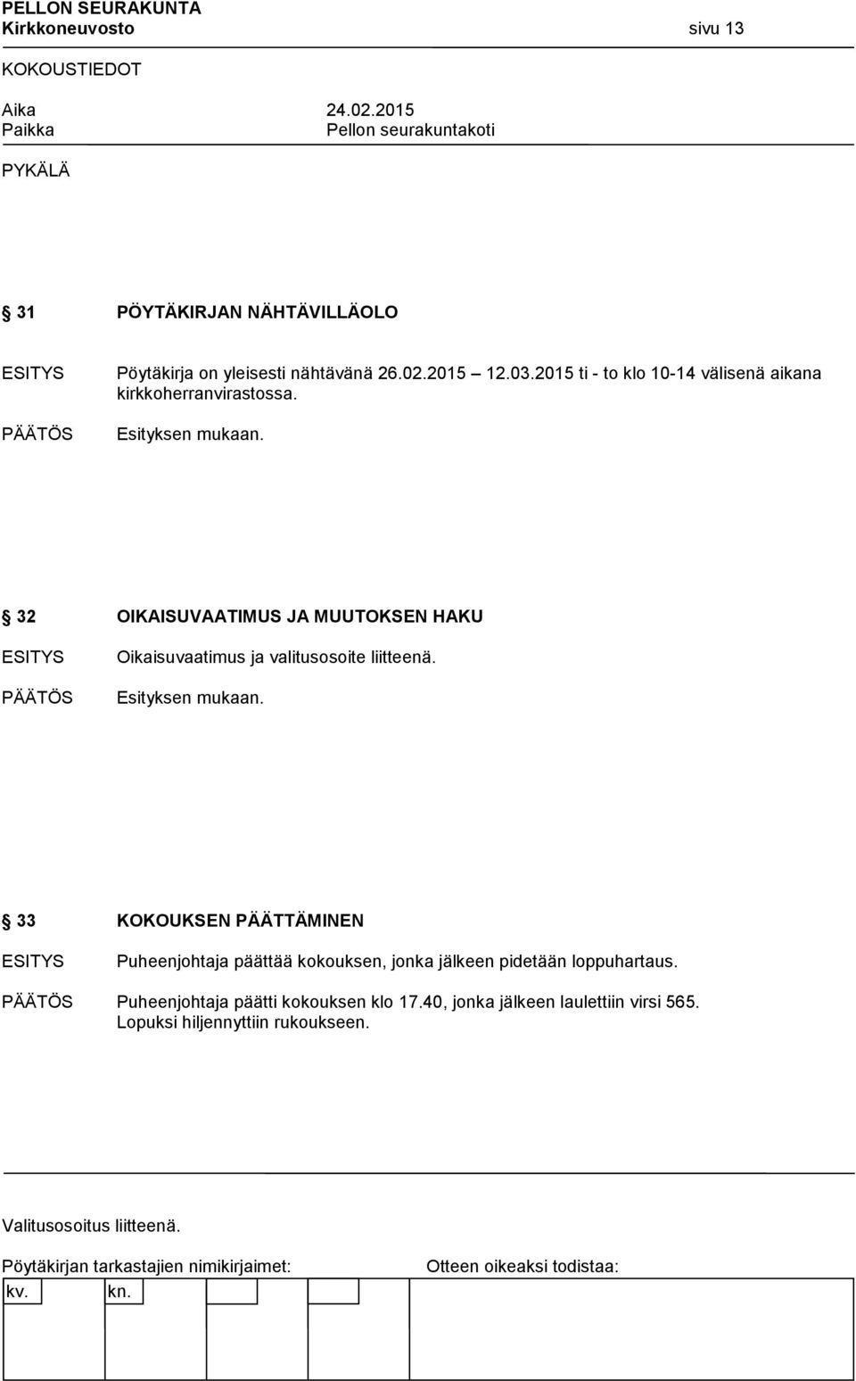 32 OIKAISUVAATIMUS JA MUUTOKSEN HAKU Oikaisuvaatimus ja valitusosoite liitteenä.