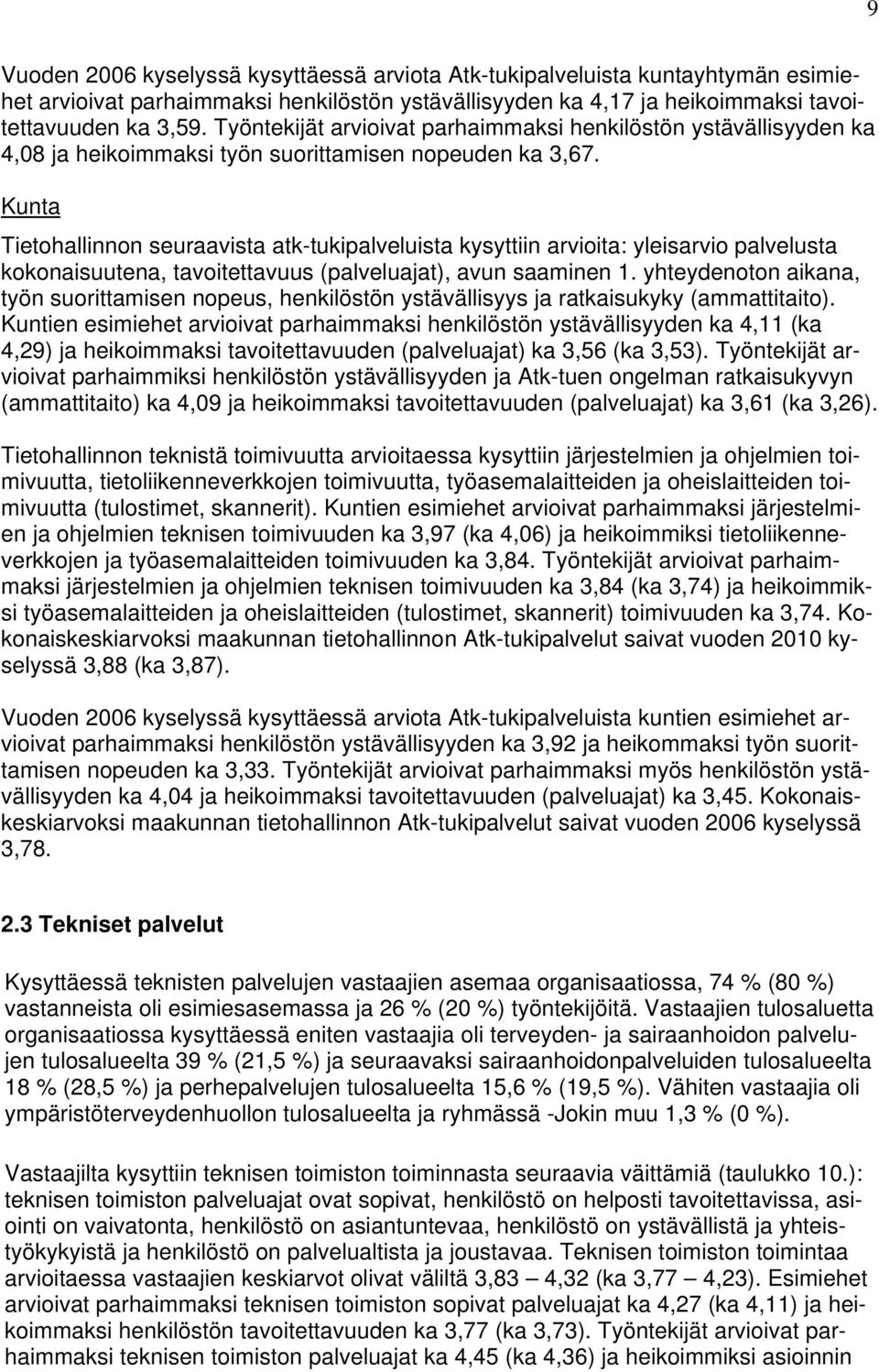 Kunta Tietohallinnon seuraavista atk-tukipalveluista kysyttiin arvioita: yleisarvio palvelusta kokonaisuutena, tavoitettavuus (palveluajat), avun saaminen 1.