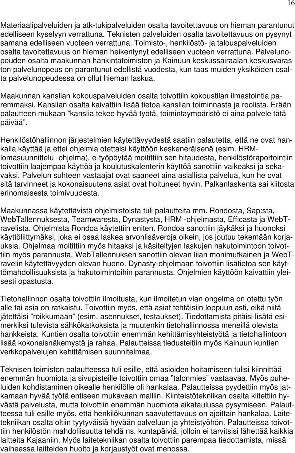 Toimisto-, henkilöstö- ja talouspalveluiden osalta tavoitettavuus on hieman heikentynyt edelliseen vuoteen verrattuna.