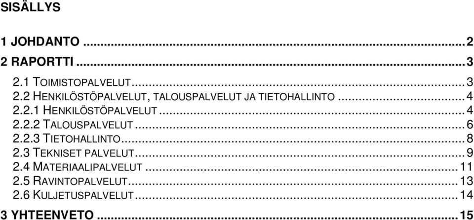 ..4 2.2.1 HENKILÖSTÖPALVELUT...4 2.2.2 TALOUSPALVELUT...6 2.2.3 TIETOHALLINTO.