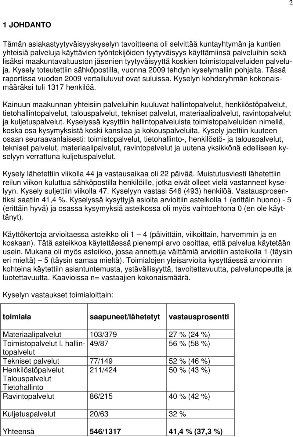 Tässä raportissa vuoden 2009 vertailuluvut ovat suluissa. Kyselyn kohderyhmän kokonaismääräksi tuli 1317 henkilöä.