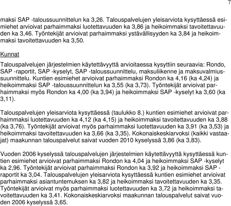 Kunnat Talouspalvelujen järjestelmien käytettävyyttä arvioitaessa kysyttiin seuraavia: Rondo, SAP -raportit, SAP -kyselyt, SAP -taloussuunnittelu, maksuliikenne ja maksuvalmiussuunnittelu.