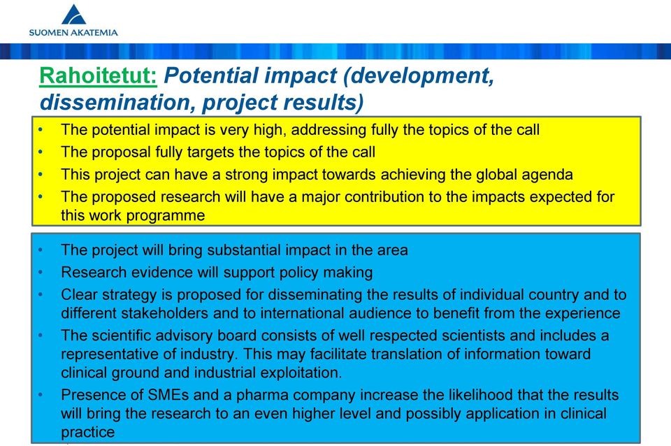 substantial impact in the area Research evidence will support policy making Clear strategy is proposed for disseminating the results of individual country and to different stakeholders and to