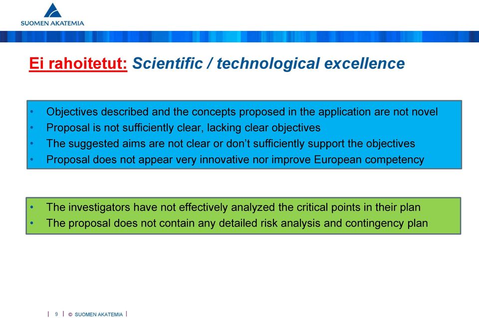 support the objectives Proposal does not appear very innovative nor improve European competency The investigators have not