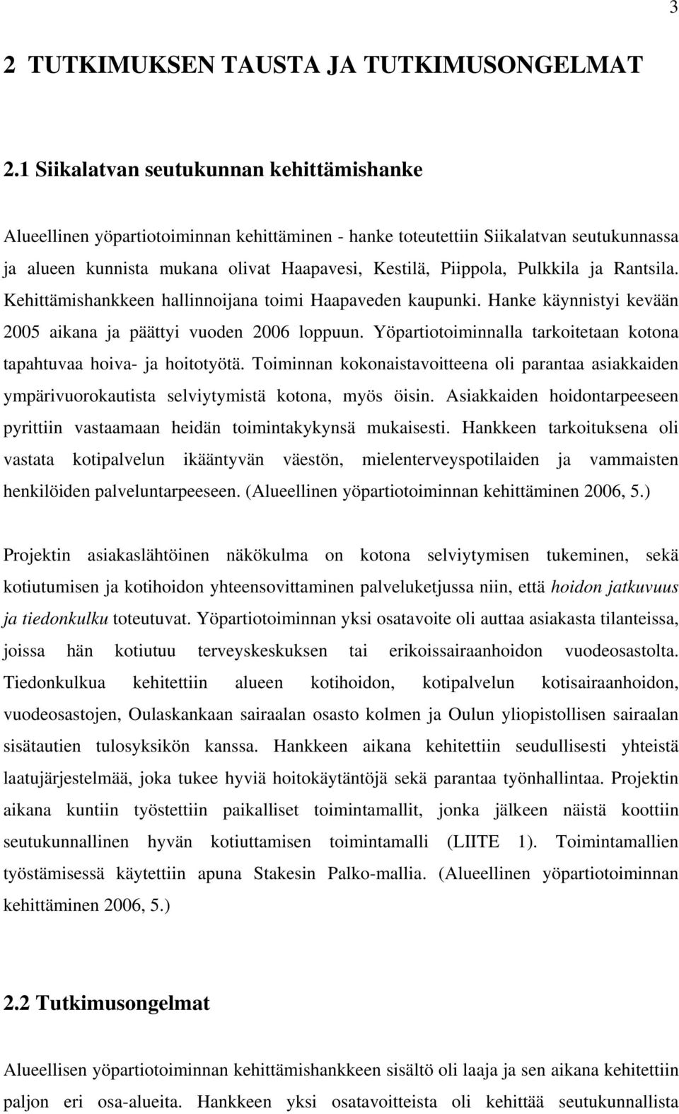 Pulkkila ja Rantsila. Kehittämishankkeen hallinnoijana toimi Haapaveden kaupunki. Hanke käynnistyi kevään 2005 aikana ja päättyi vuoden 2006 loppuun.