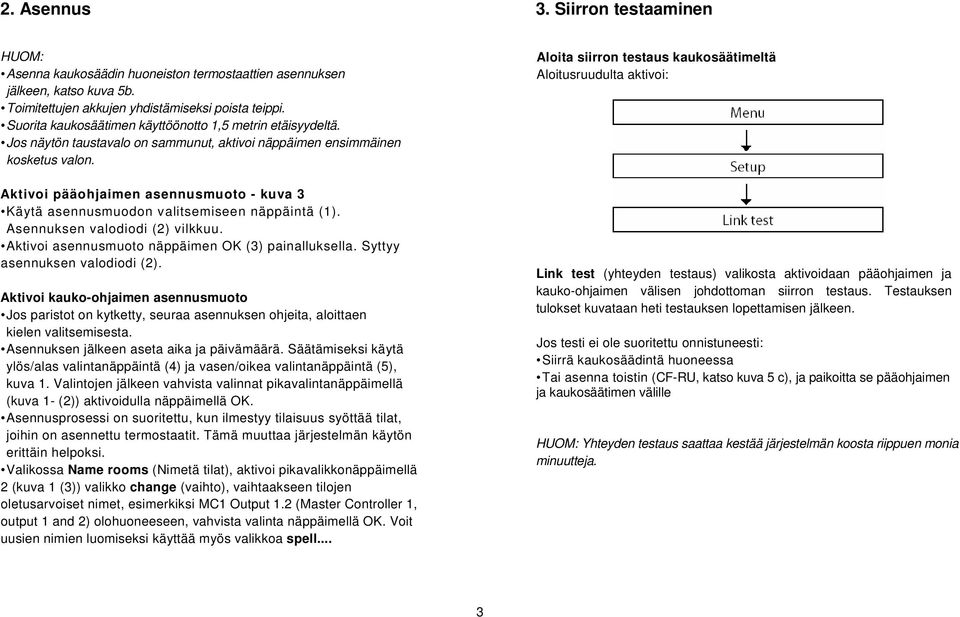 Aktivoi pääohjaimen asennusmuoto - kuva 3 Käytä asennusmuodon valitsemiseen näppäintä (1). Asennuksen valodiodi (2) vilkkuu. Aktivoi asennusmuoto näppäimen OK (3) painalluksella.