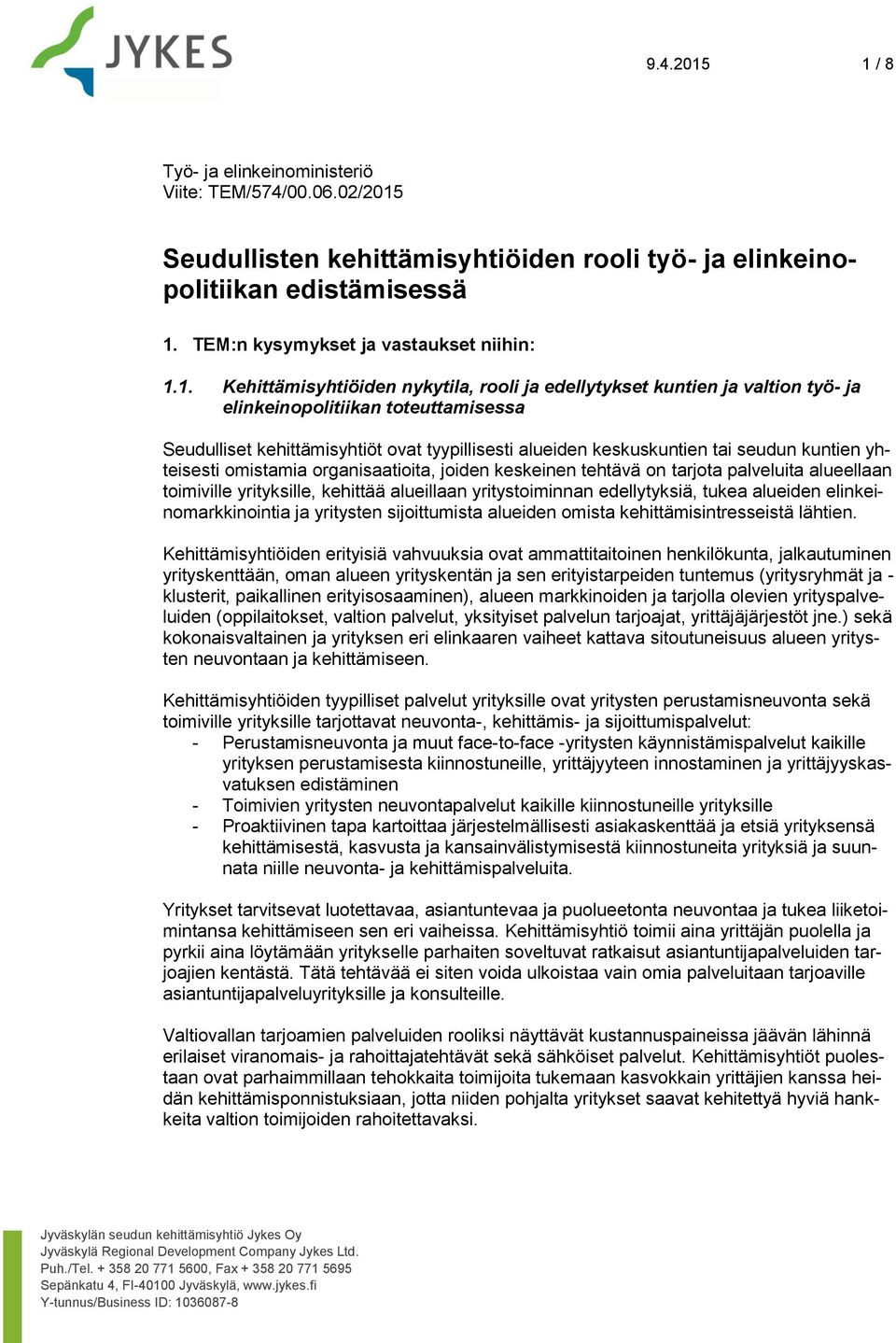 Kehittämisyhtiöiden nykytila, rli ja edellytykset kuntien ja valtin työ- ja elinkeinplitiikan tteuttamisessa Seudulliset kehittämisyhtiöt vat tyypillisesti alueiden keskuskuntien tai seudun kuntien