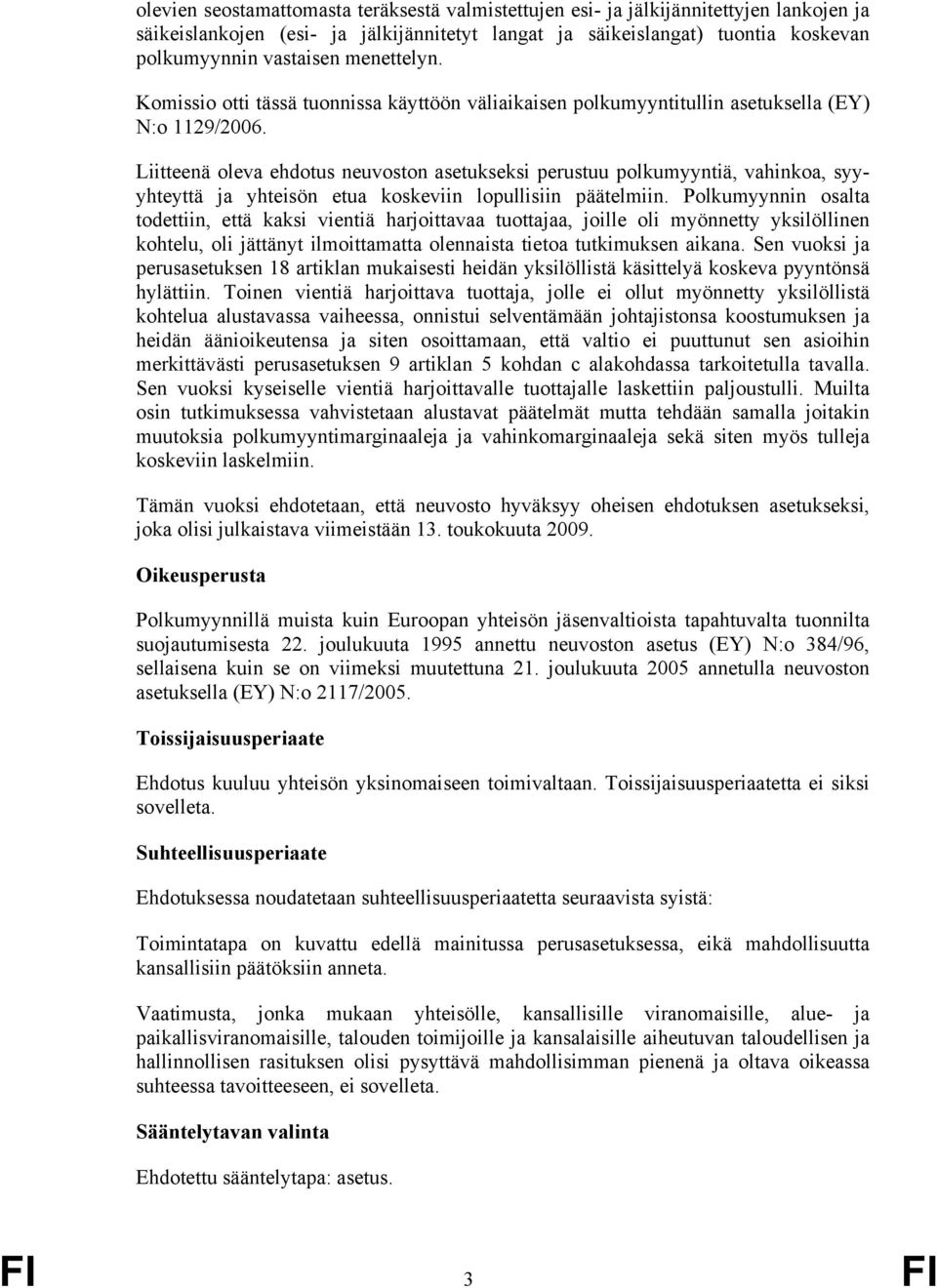 Liitteenä oleva ehdotus neuvoston asetukseksi perustuu polkumyyntiä, vahinkoa, syyyhteyttä ja yhteisön etua koskeviin lopullisiin päätelmiin.