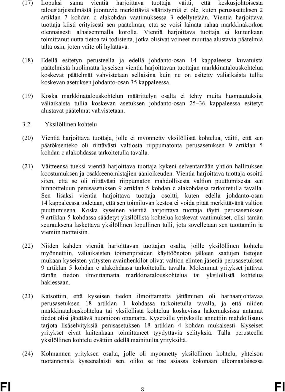 Vientiä harjoittava tuottaja ei kuitenkaan toimittanut uutta tietoa tai todisteita, jotka olisivat voineet muuttaa alustavia päätelmiä tältä osin, joten väite oli hylättävä.