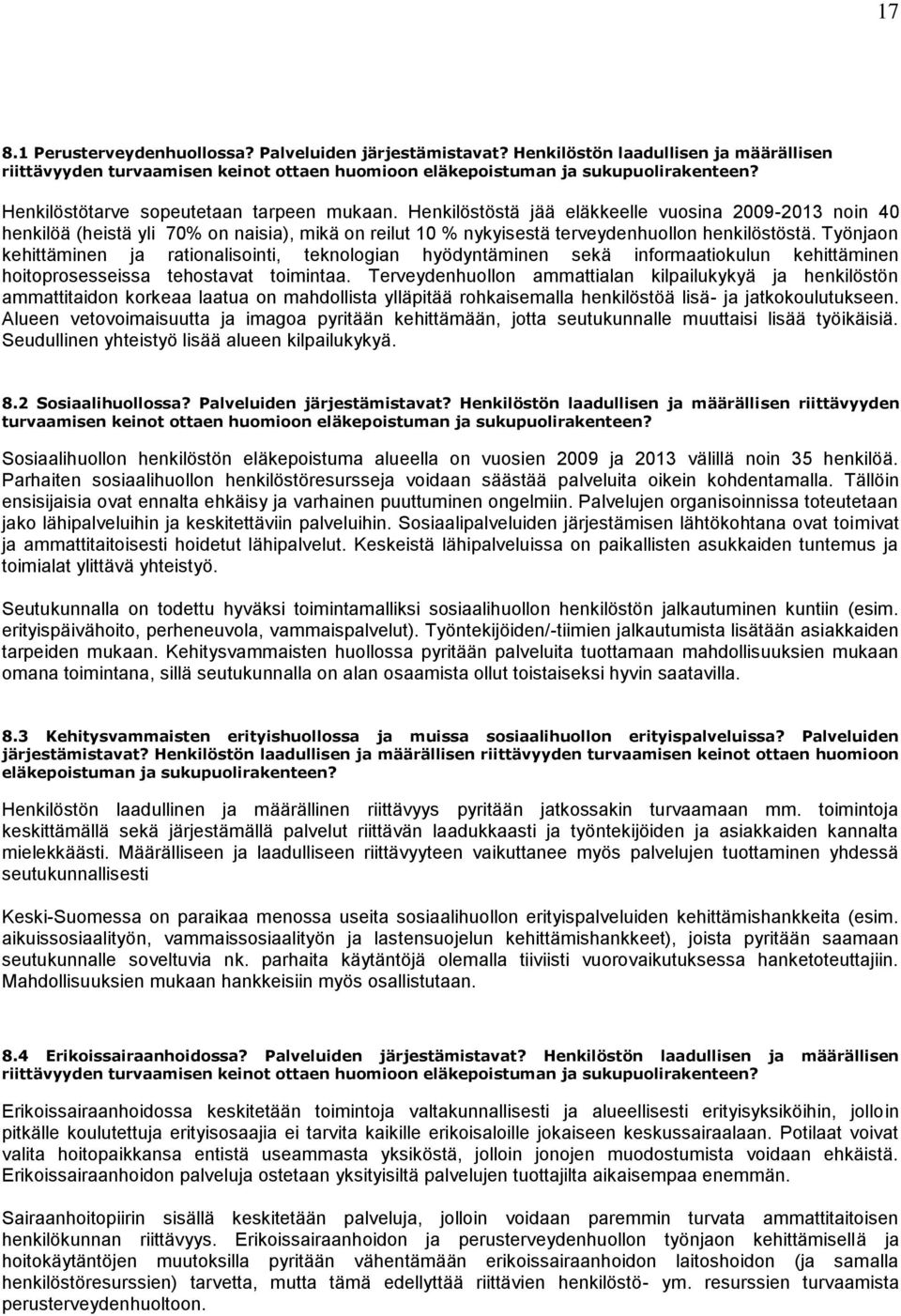 Työnjaon kehittäminen ja rationalisointi, teknologian hyödyntäminen sekä informaatiokulun kehittäminen hoitoprosesseissa tehostavat toimintaa.