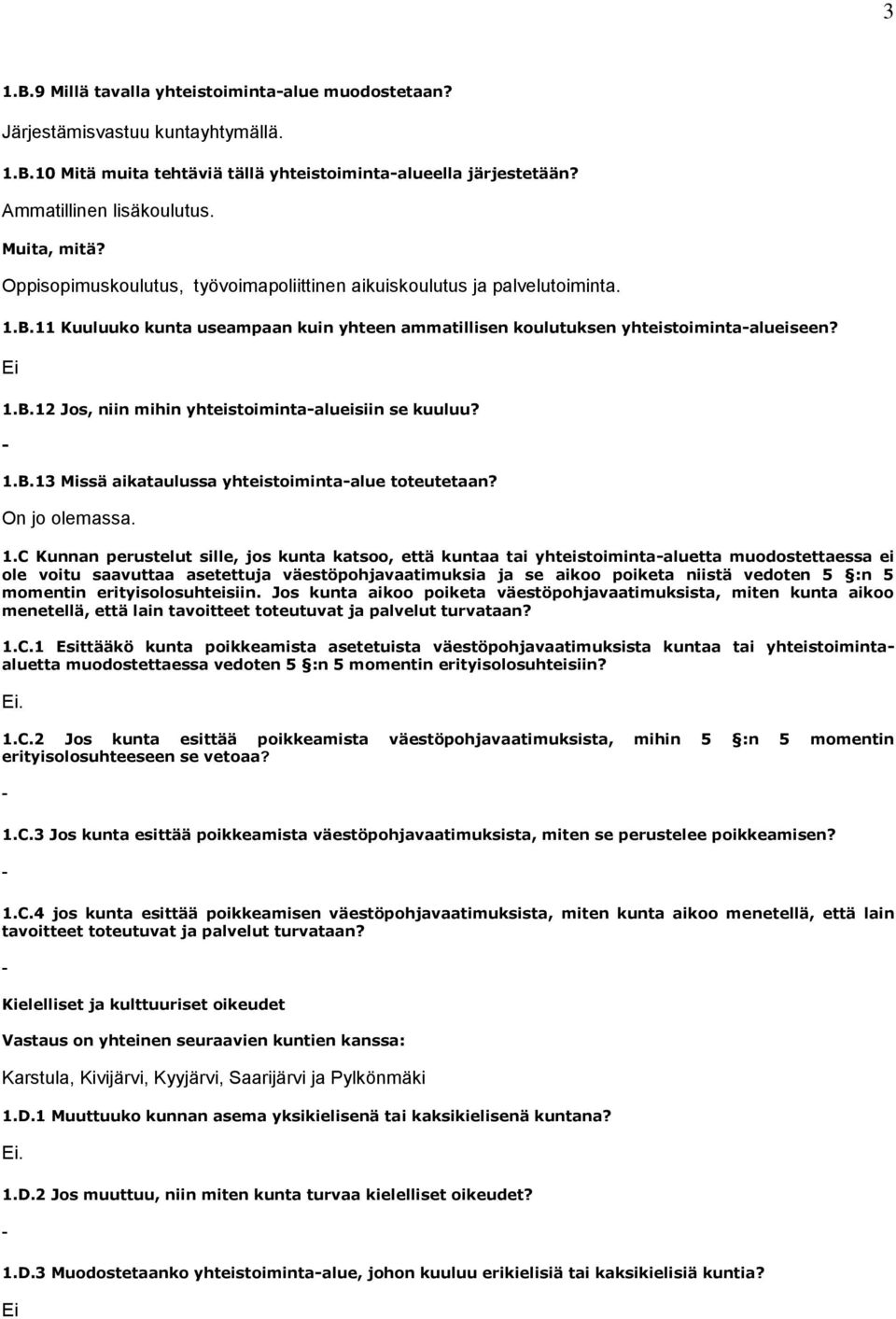 1.B.13 Missä aikataulussa yhteistoimintaalue toteutetaan? On jo olemassa. 1.