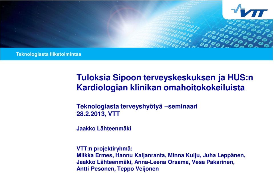 .2.2013, VTT Jaakko Lähteenmäki VTT:n projektiryhmä: Miikka Ermes, Hannu