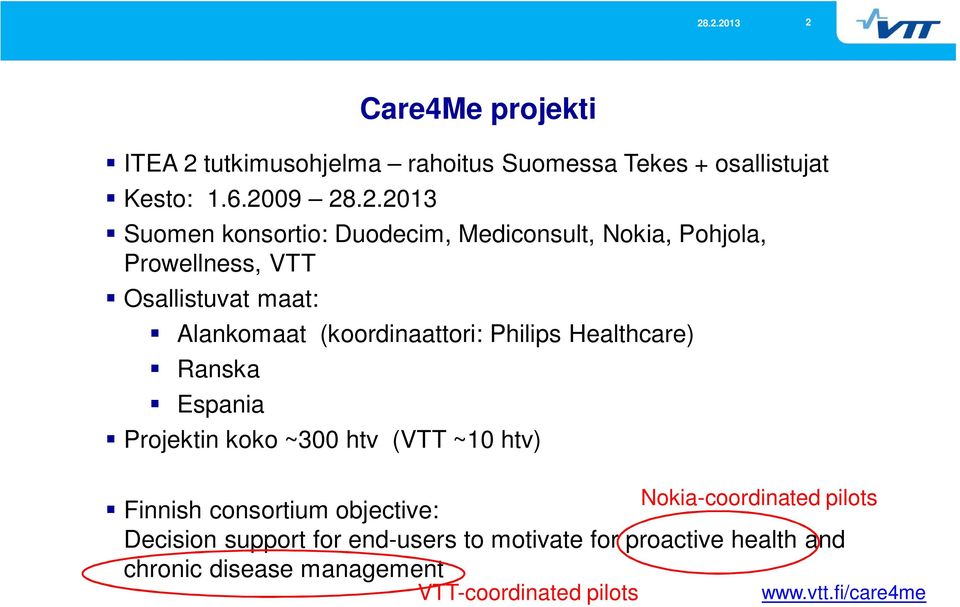 Healthcare) Ranska Espania Projektin koko ~300 htv (VTT ~10 htv) Nokia-coordinated pilots Finnish consortium objective: