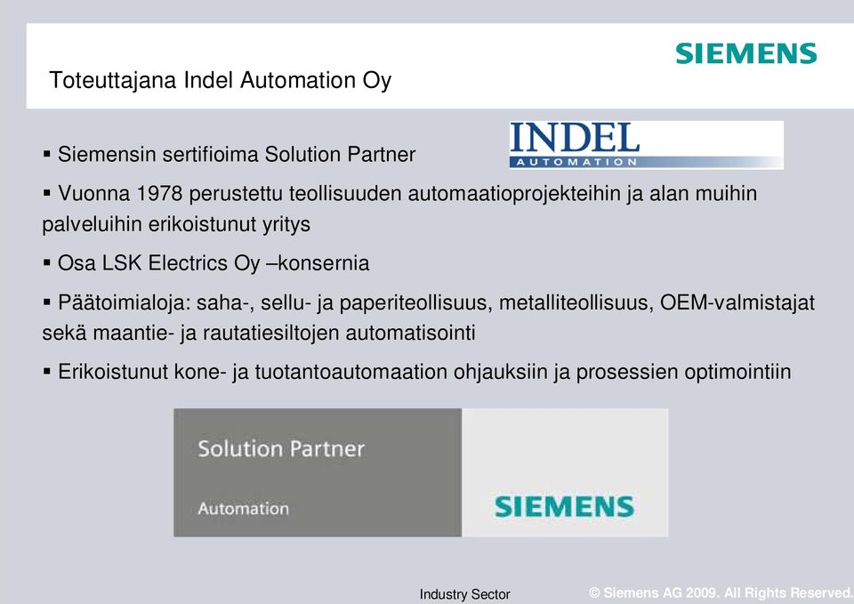 konsernia Päätoimialoja: saha-, sellu- ja paperiteollisuus, metalliteollisuus, OEM-valmistajat sekä