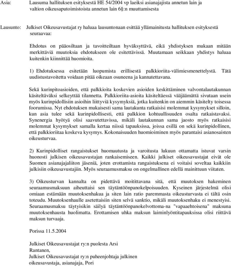 esitettävissä. Muutamaan seikkaan yhdistys haluaa kuitenkin kiinnittää huomioita. 1) Ehdotuksessa esitetään luopumista erillisestä palkkioriita-välimiesmenettelystä.