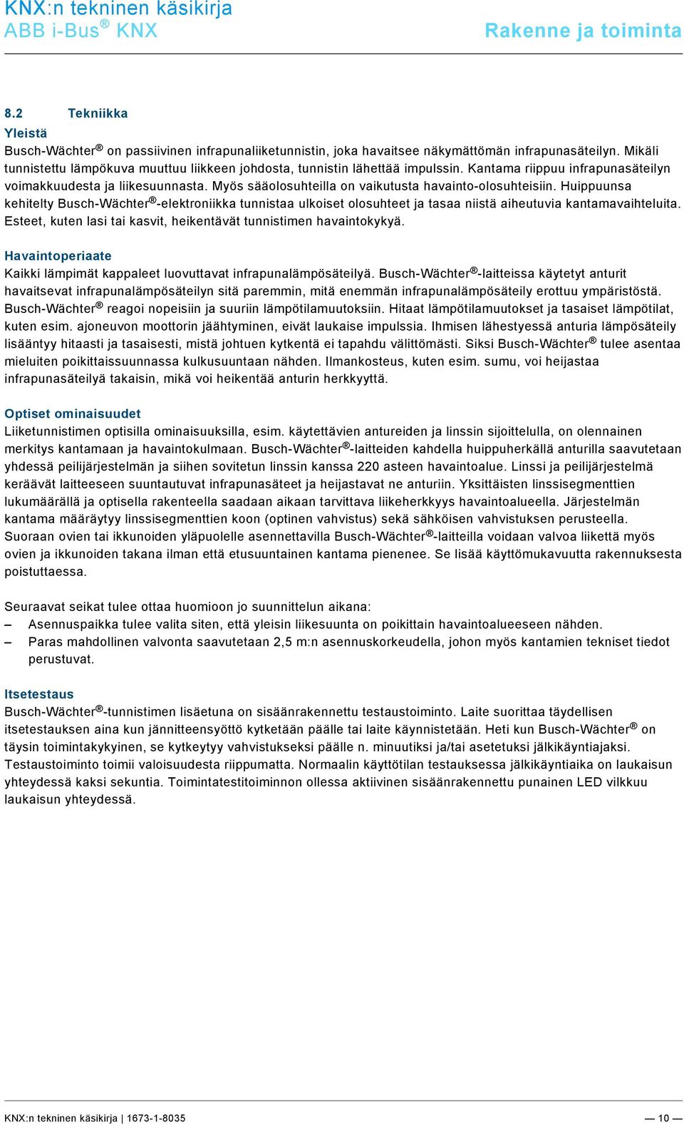 docx @ 184161 @ @ 1 Yleistä Busch-Wächter on passiivinen infrapunaliiketunnistin, joka havaitsee näkymättömän infrapunasäteilyn.