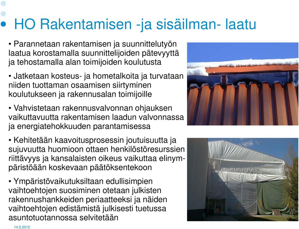 energiatehokkuuden parantamisessa Kehitetään kaavoitusprosessin joutuisuutta ja sujuvuutta huomioon ottaen henkilöstöresurssien riittävyys ja kansalaisten oikeus vaikuttaa elinympäristöään koskevaan