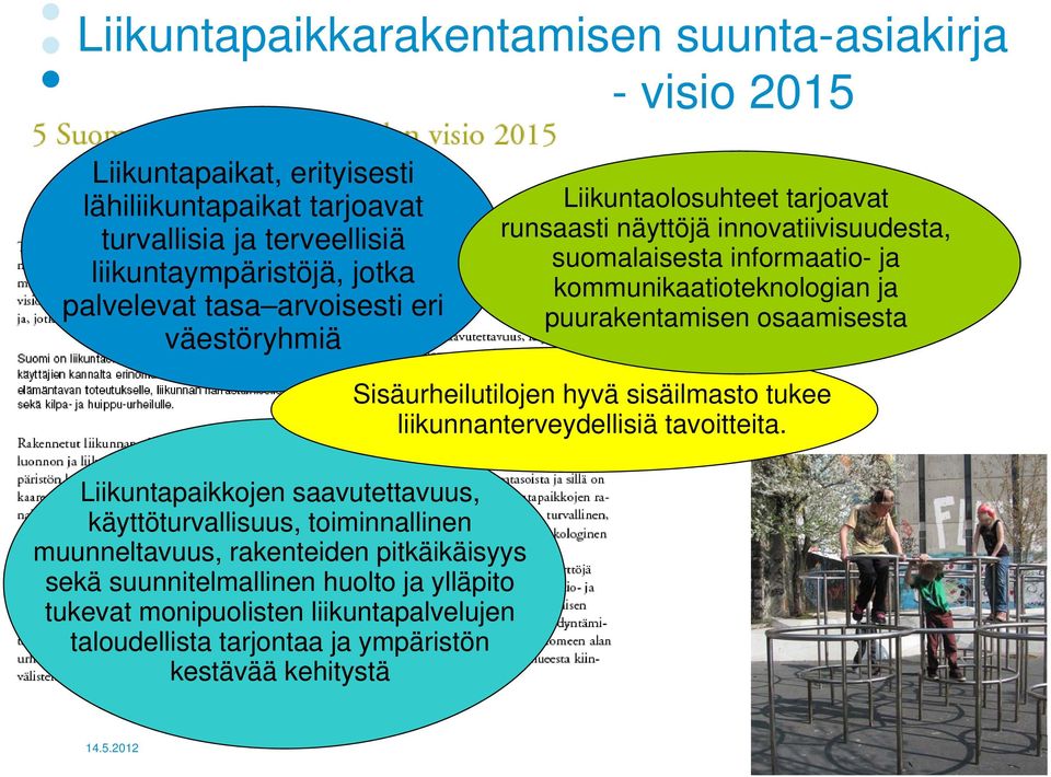 puurakentamisen osaamisesta Liikuntapaikkojen saavutettavuus, käyttöturvallisuus, toiminnallinen muunneltavuus, rakenteiden pitkäikäisyys sekä suunnitelmallinen huolto ja