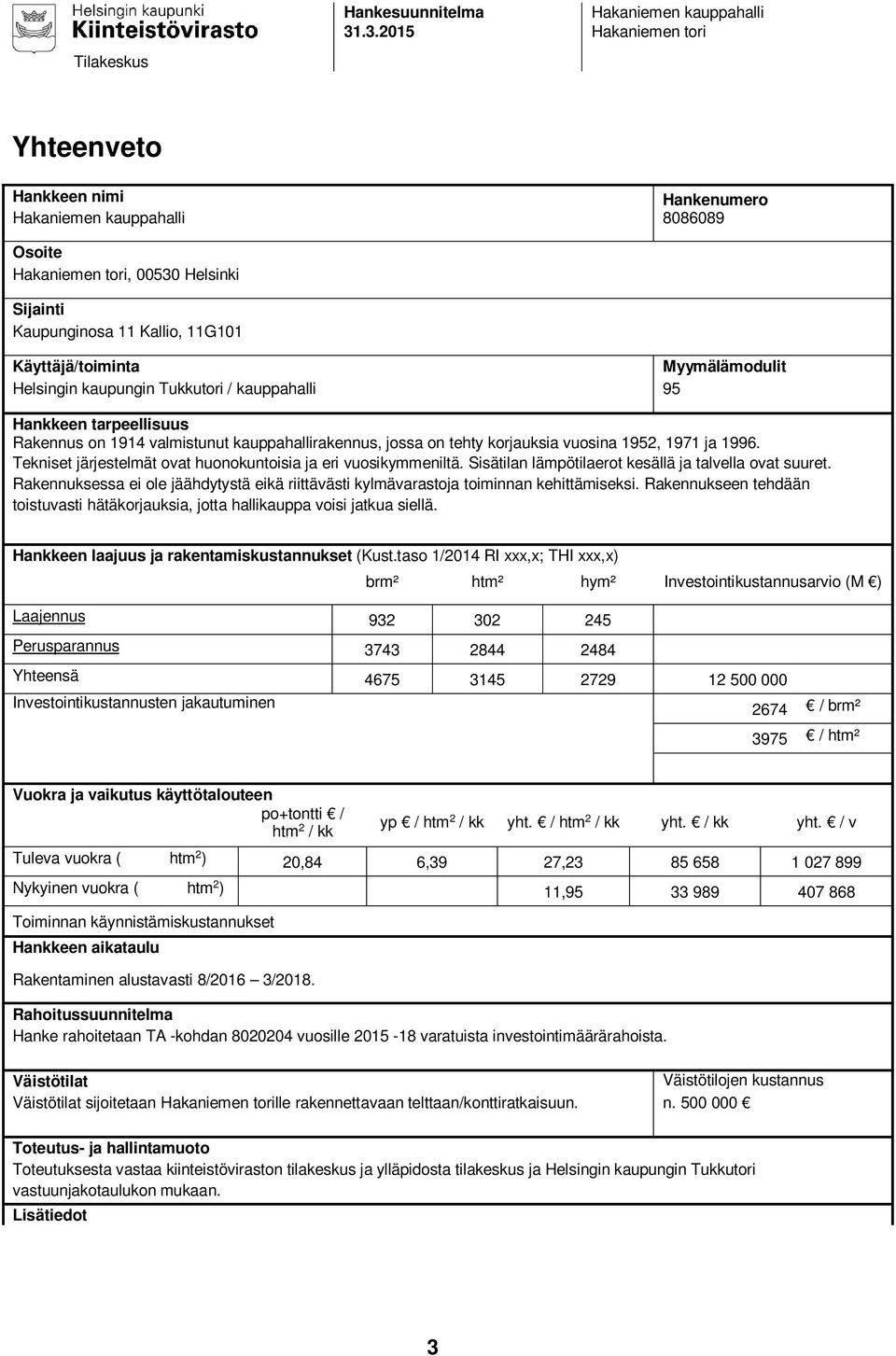 Sisätilan lämpötilaerot kesällä ja talvella ovat suuret. Rakennuksessa ei ole jäähdytystä eikä riittävästi kylmävarastoja toiminnan kehittämiseksi.