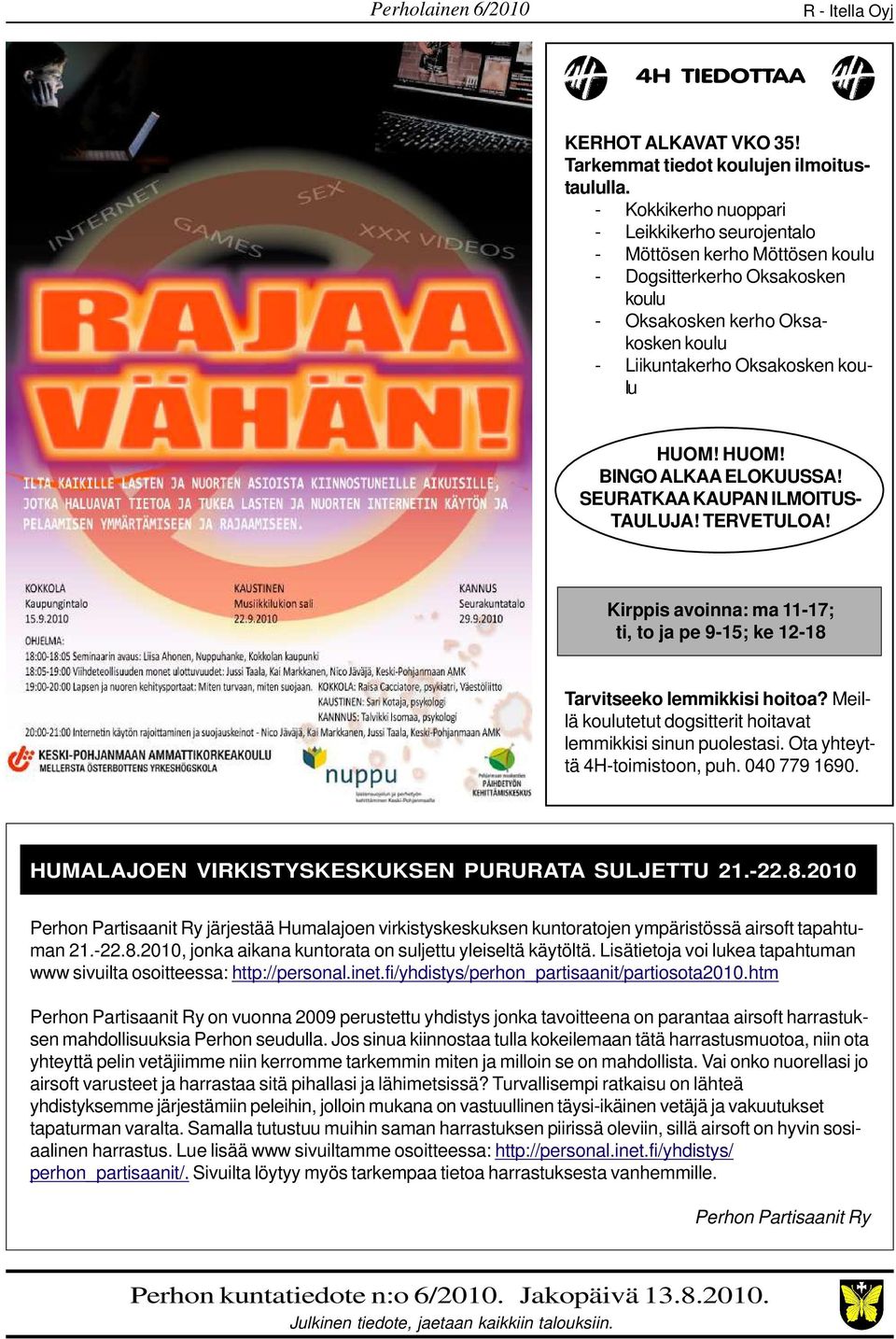 HUOM! BINGO ALKAA ELOKUUSSA! SEURATKAA KAUPAN ILMOITUS- TAULUJA! TERVETULOA! Kirppis avoinna: ma 11-17; ti, to ja pe 9-15; ke 12-18 Tarvitseeko lemmikkisi hoitoa?