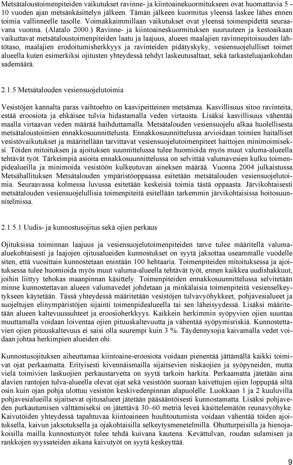 ) Ravinne- ja kiintoaineskuormituksen suuruuteen ja kestoaikaan vaikuttavat metsätaloustoimenpiteiden laatu ja laajuus, alueen maalajien ravinnepitoisuuden lähtötaso, maalajien erodoitumisherkkyys ja