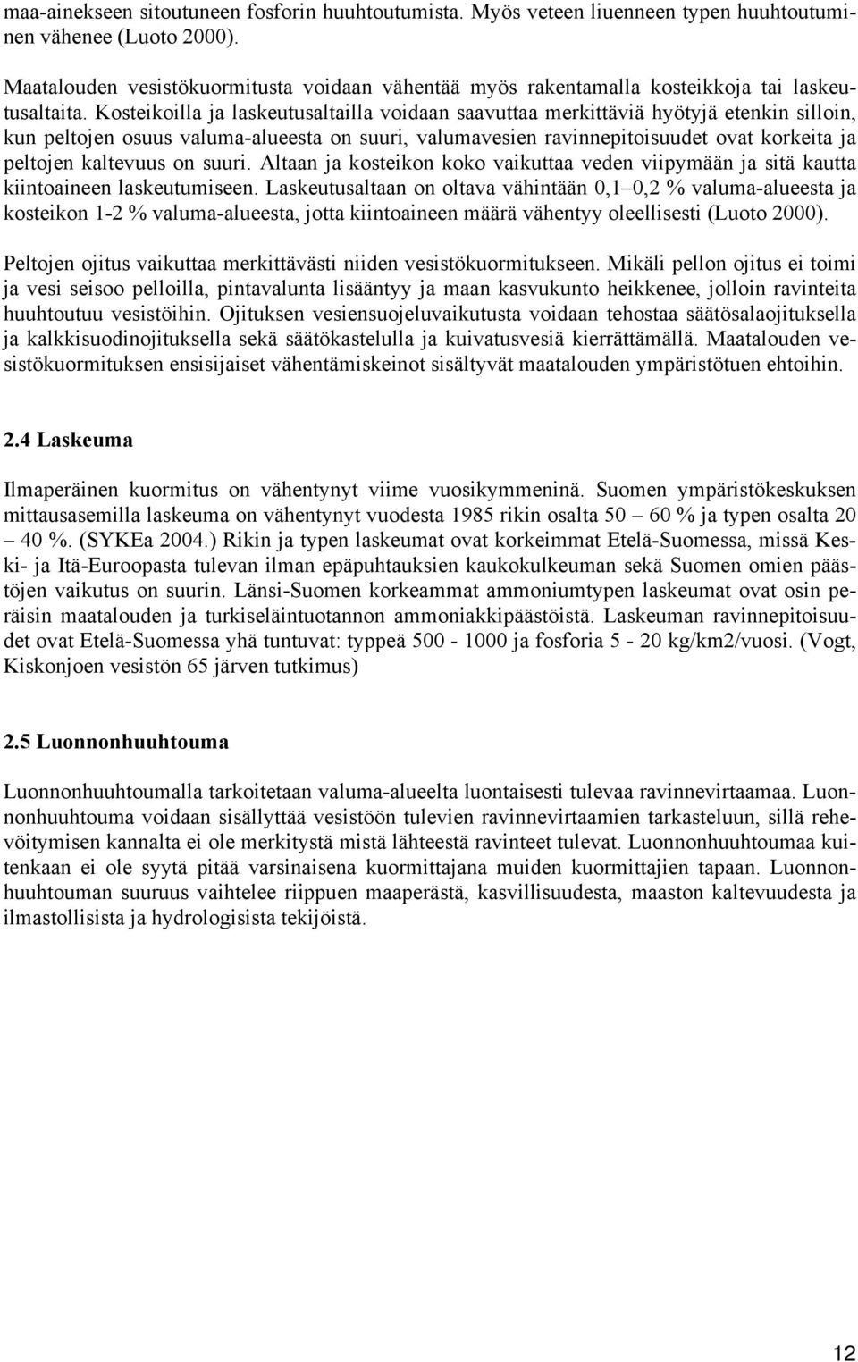 Kosteikoilla ja laskeutusaltailla voidaan saavuttaa merkittäviä hyötyjä etenkin silloin, kun peltojen osuus valuma-alueesta on suuri, valumavesien ravinnepitoisuudet ovat korkeita ja peltojen