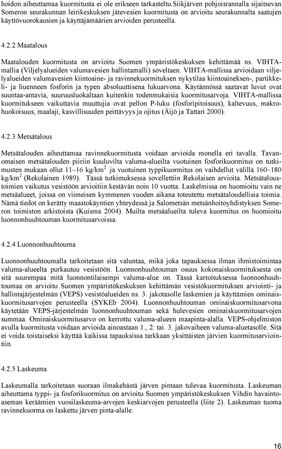 2 Maatalous Maatalouden kuormitusta on arvioitu Suomen ympäristökeskuksen kehittämää ns. VIHTAmallia (Viljelyalueiden valumavesien hallintamalli) soveltaen.