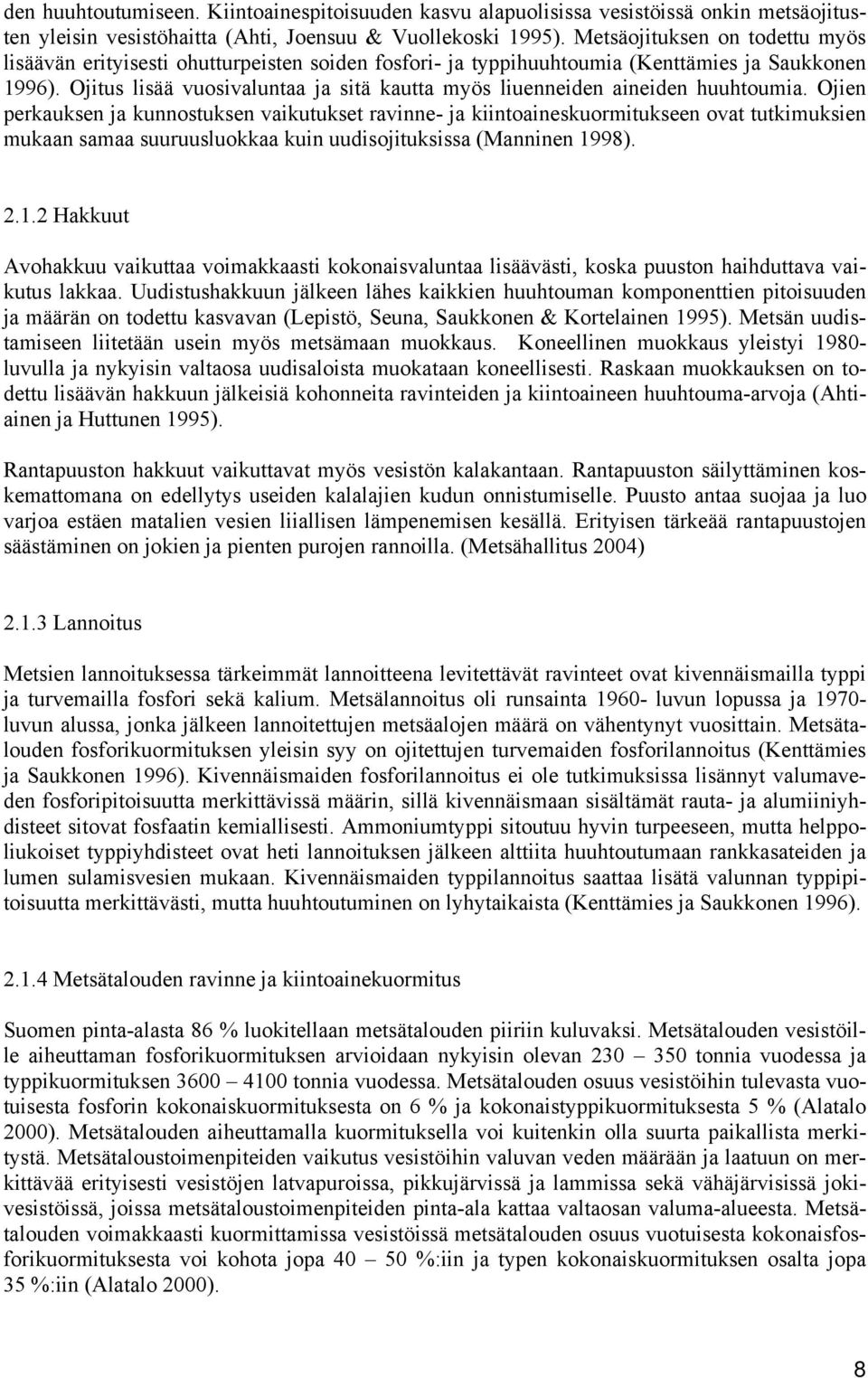 Ojitus lisää vuosivaluntaa ja sitä kautta myös liuenneiden aineiden huuhtoumia.