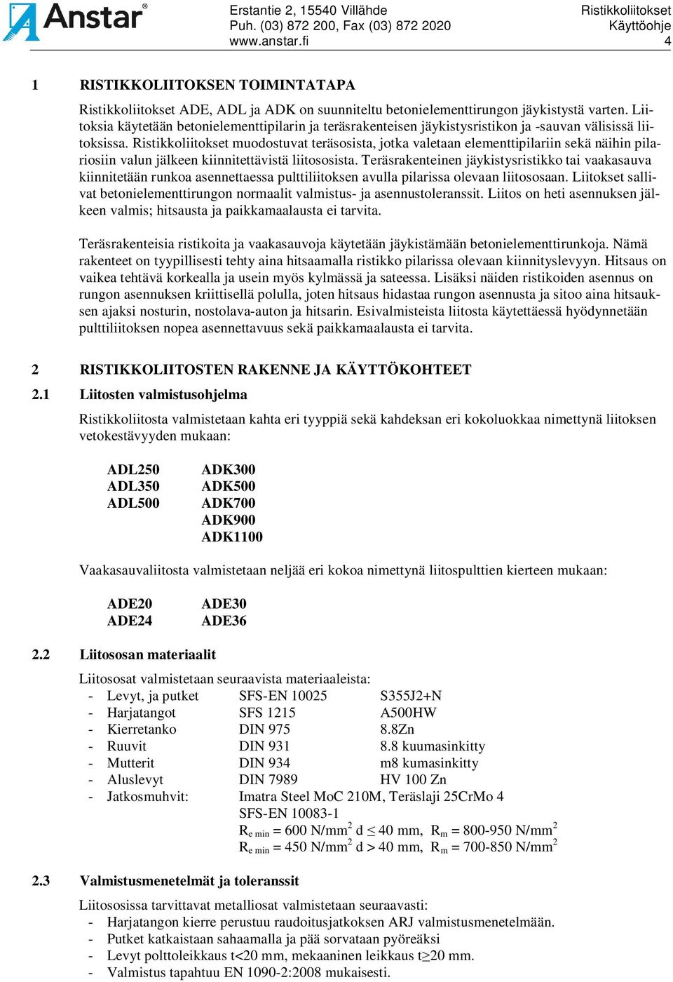 Ristikkoliitokset muodostuvat teräsosista, jotka valetaan elementtipilariin sekä näihin pilariosiin valun jälkeen kiinnitettävistä liitososista.