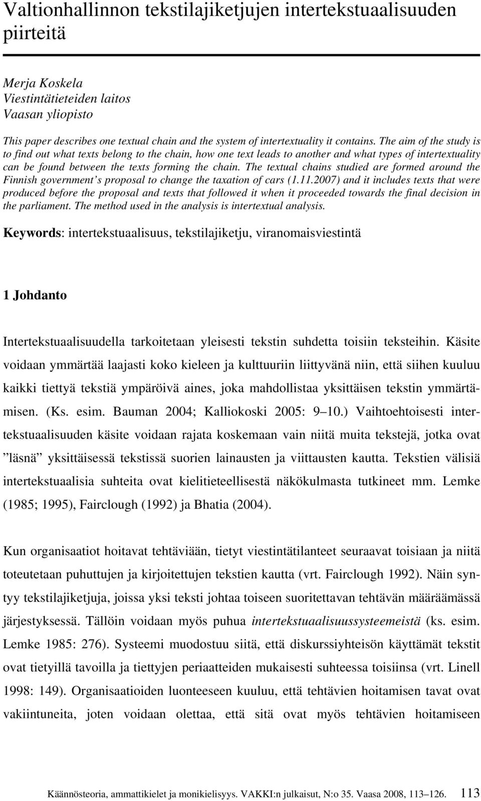 The textual chains studied are formed around the Finnish government s proposal to change the taxation of cars (1.11.