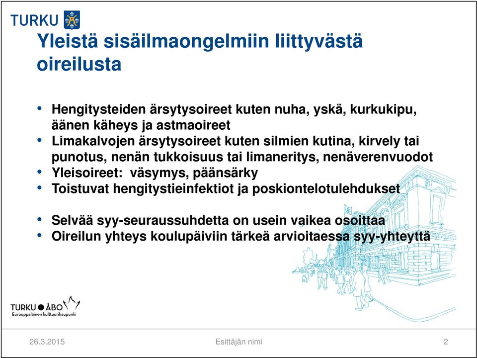 nenäverenvuodot Yleisoireet: väsymys, päänsärky Toistuvat hengitystieinfektiot ja poskiontelotulehdukset Selvää