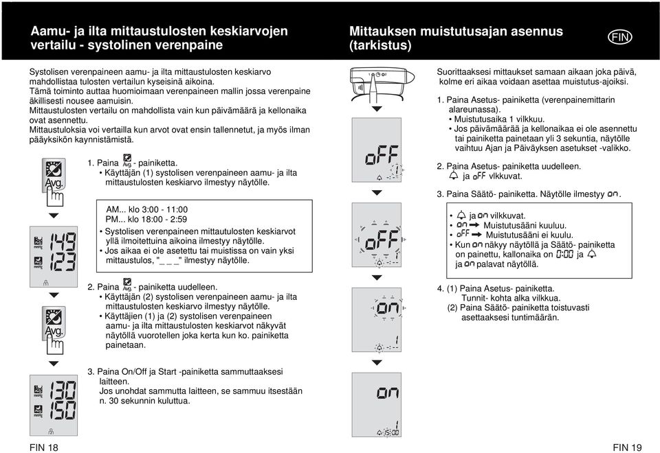 Mittaustulosten vertailu on mahdollista vain kun päivämäärä ja kellonaika ovat asennettu. Mittaustuloksia voi vertailla kun arvot ovat ensin tallennetut, ja myös ilman pääyksikön kaynnistämistä. 1.