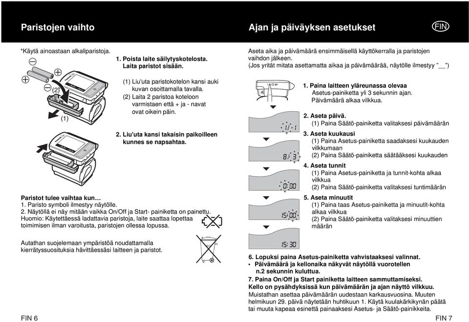 (Jos yrität mitata asettamatta aikaa ja päivämäärää, näytölle ilmestyy ) (1) Liu'uta paristokotelon kansi auki kuvan osoittamalla tavalla.