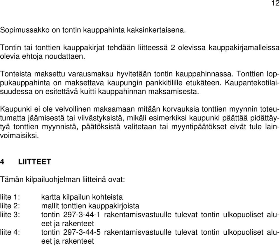 Kaupantekotilaisuudessa on esitettävä kuitti kauppahinnan maksamisesta.