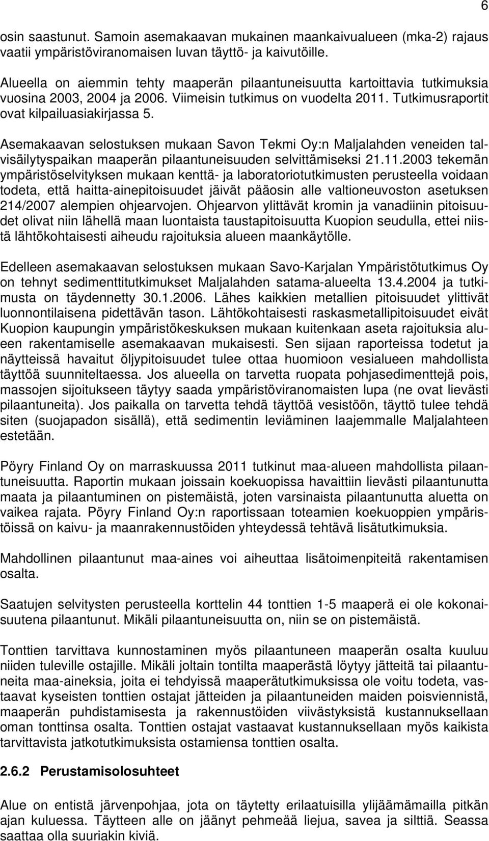 Asemakaavan selostuksen mukaan Savon Tekmi Oy:n Maljalahden veneiden talvisäilytyspaikan maaperän pilaantuneisuuden selvittämiseksi 21.11.