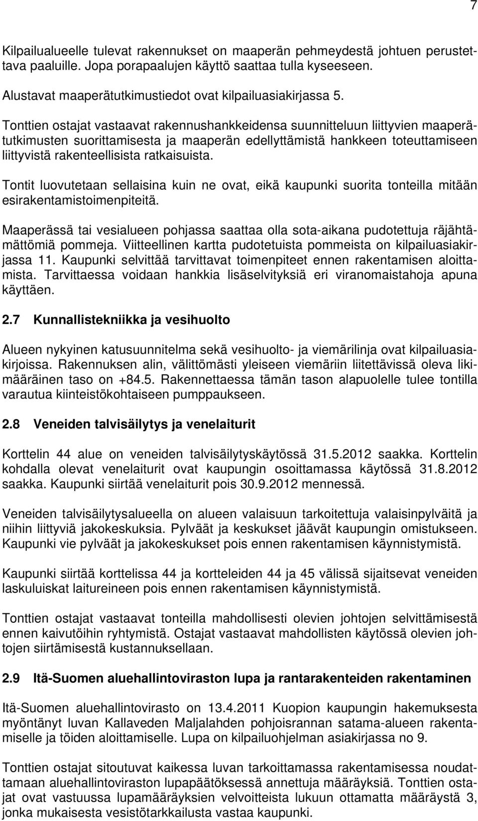 Tonttien ostajat vastaavat rakennushankkeidensa suunnitteluun liittyvien maaperätutkimusten suorittamisesta ja maaperän edellyttämistä hankkeen toteuttamiseen liittyvistä rakenteellisista