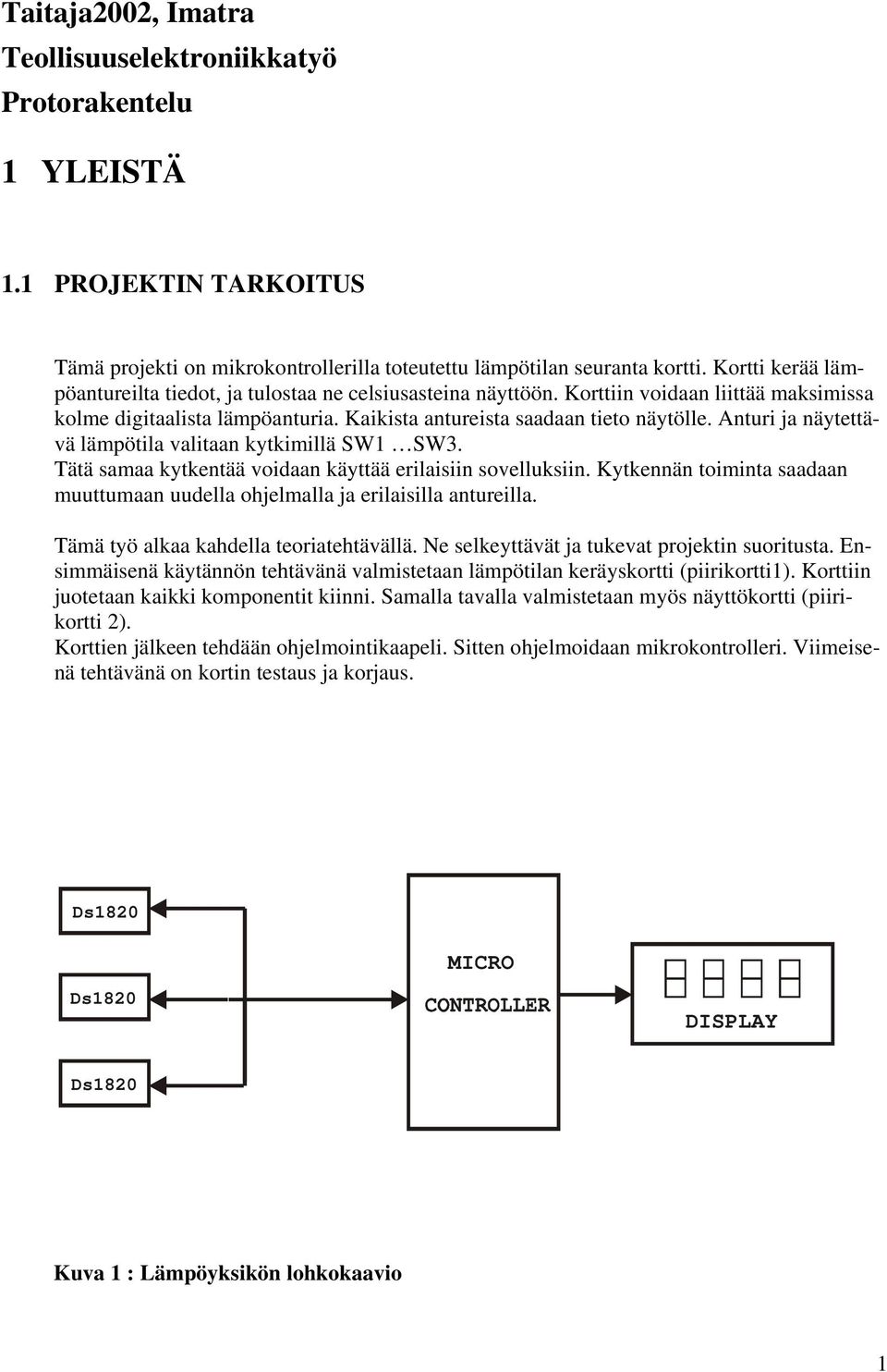 Anturi ja näytettävä lämpötila valitaan kytkimillä SW1 SW3. Tätä samaa kytkentää voidaan käyttää erilaisiin sovelluksiin.