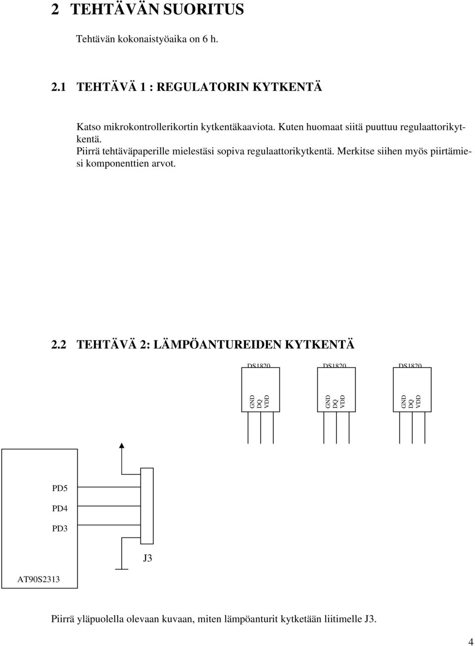 Kuten huomaat siitä puuttuu regulaattorikytkentä. Piirrä tehtäväpaperille mielestäsi sopiva regulaattorikytkentä.