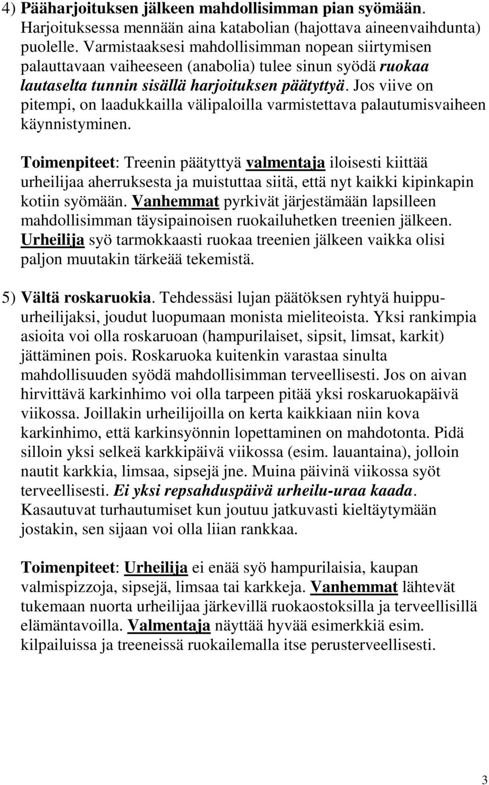 Jos viive on pitempi, on laadukkailla välipaloilla varmistettava palautumisvaiheen käynnistyminen.