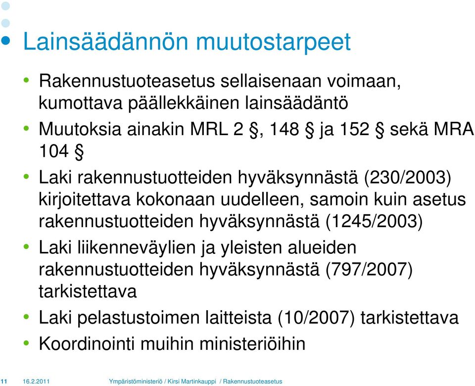 samoin kuin asetus rakennustuotteiden hyväksynnästä (1245/2003) Laki liikenneväylien ja yleisten alueiden