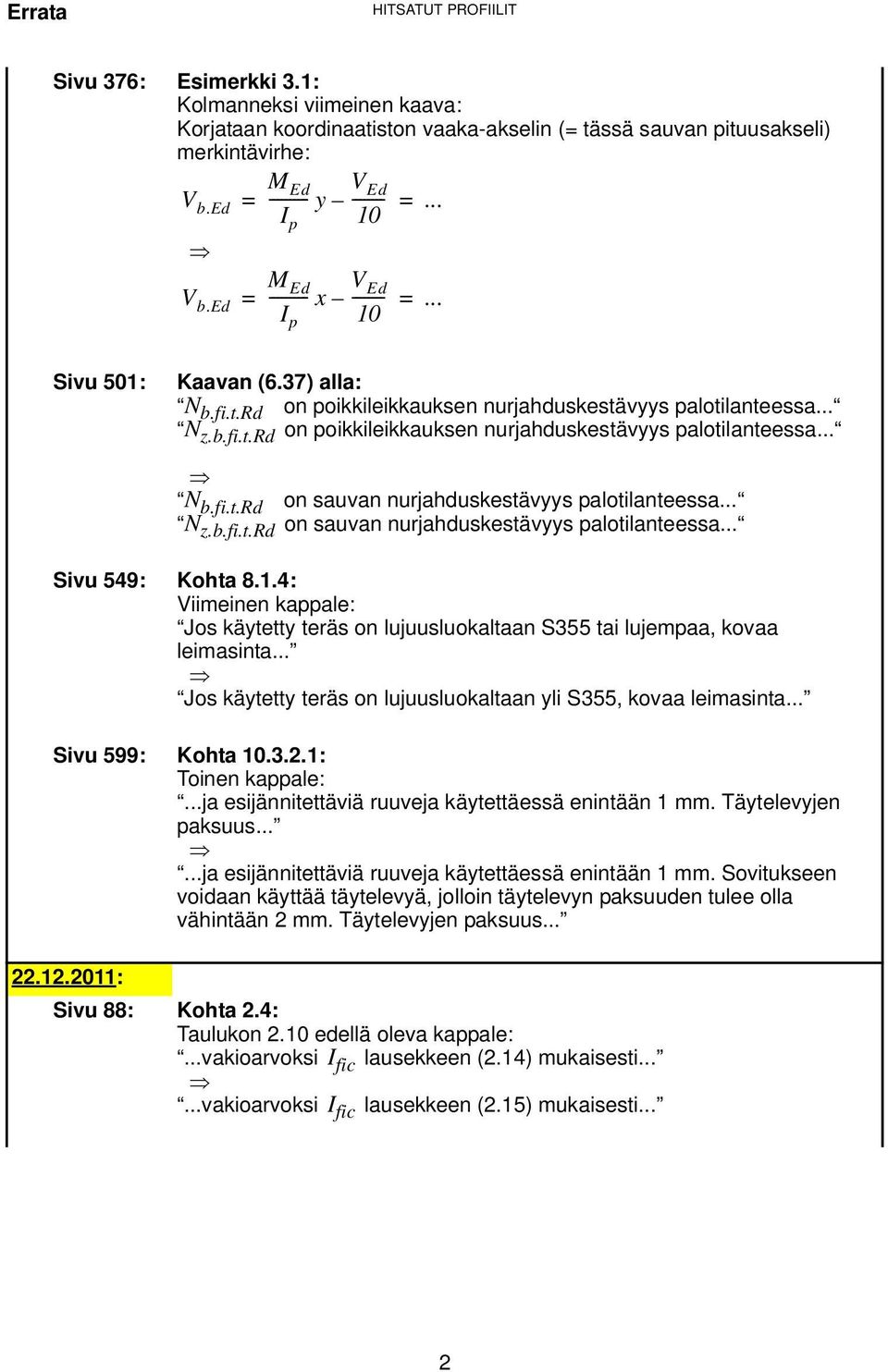 .. N z.b.fi.t.rd on sauvan nurjahduskestävyys palotilanteessa... Sivu 549: Kohta 8.1.4: Viimeinen kappale: Jos käytetty teräs on lujuusluokaltaan S355 tai lujempaa, kovaa leimasinta.