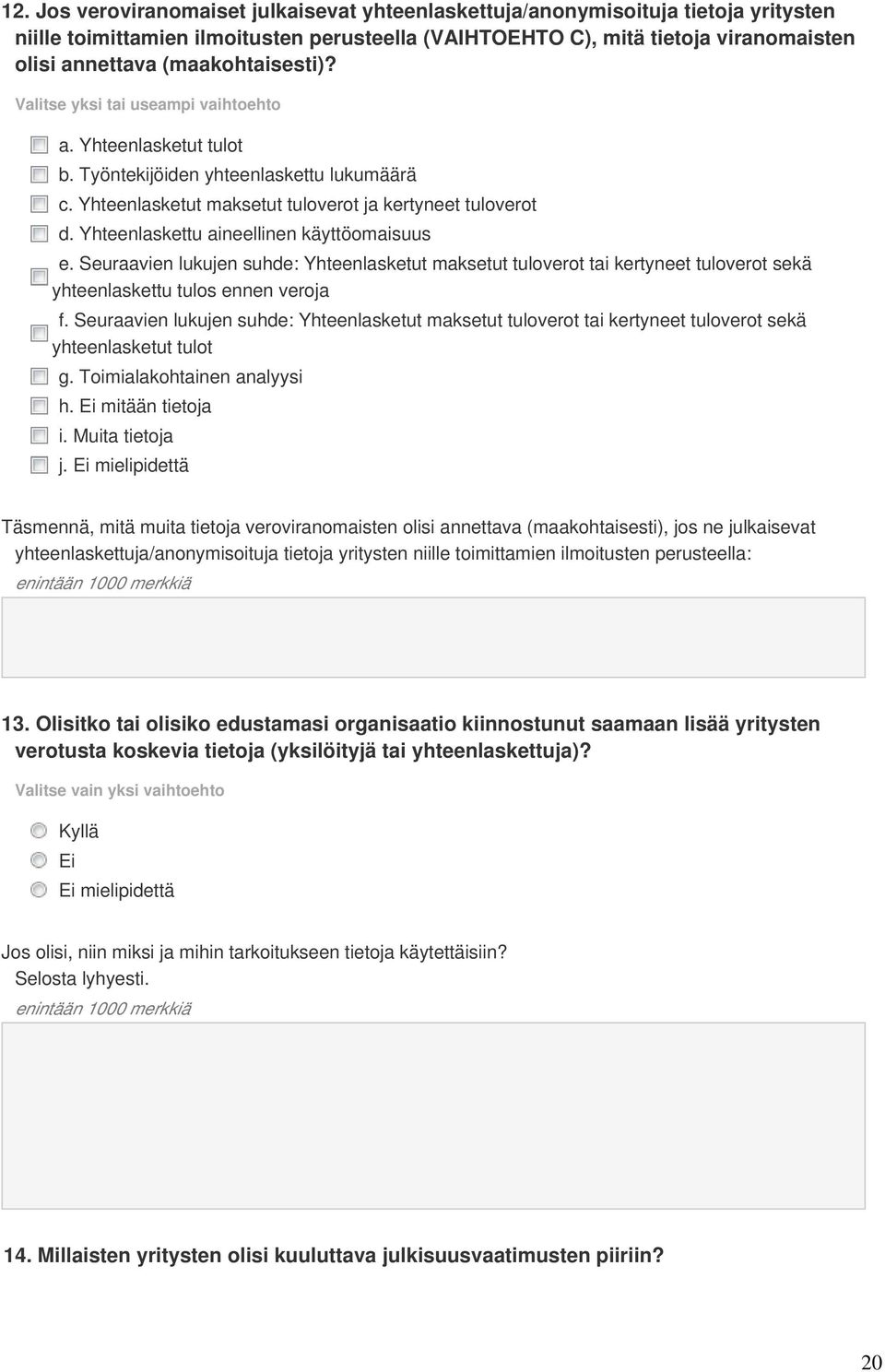 Yhteenlaskettu aineellinen käyttöomaisuus e. Seuraavien lukujen suhde: Yhteenlasketut maksetut tuloverot tai kertyneet tuloverot sekä yhteenlaskettu tulos ennen veroja f.