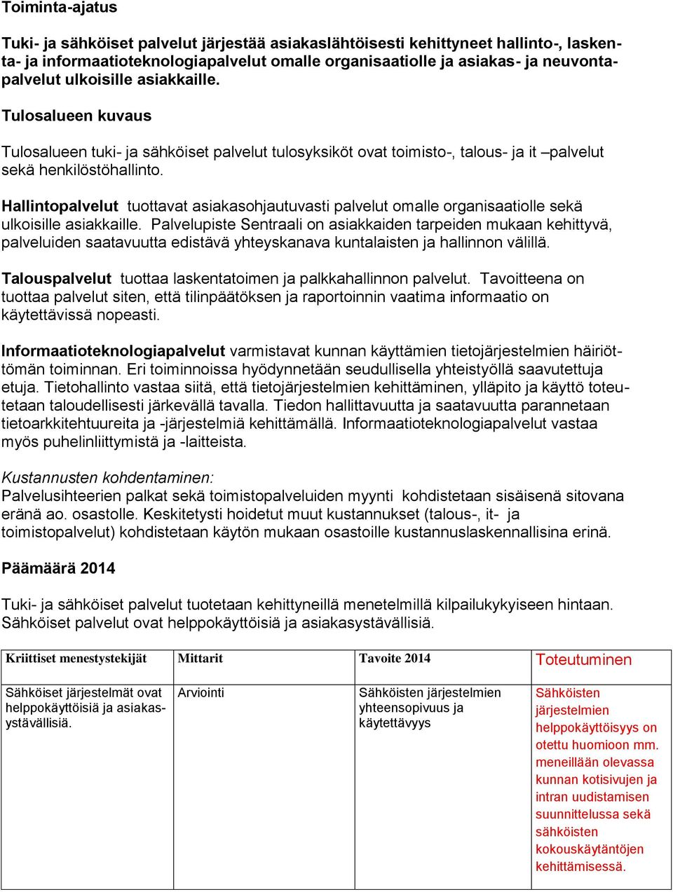 Hallintopalvelut tuottavat asiakasohjautuvasti palvelut omalle organisaatiolle sekä ulkoisille asiakkaille.