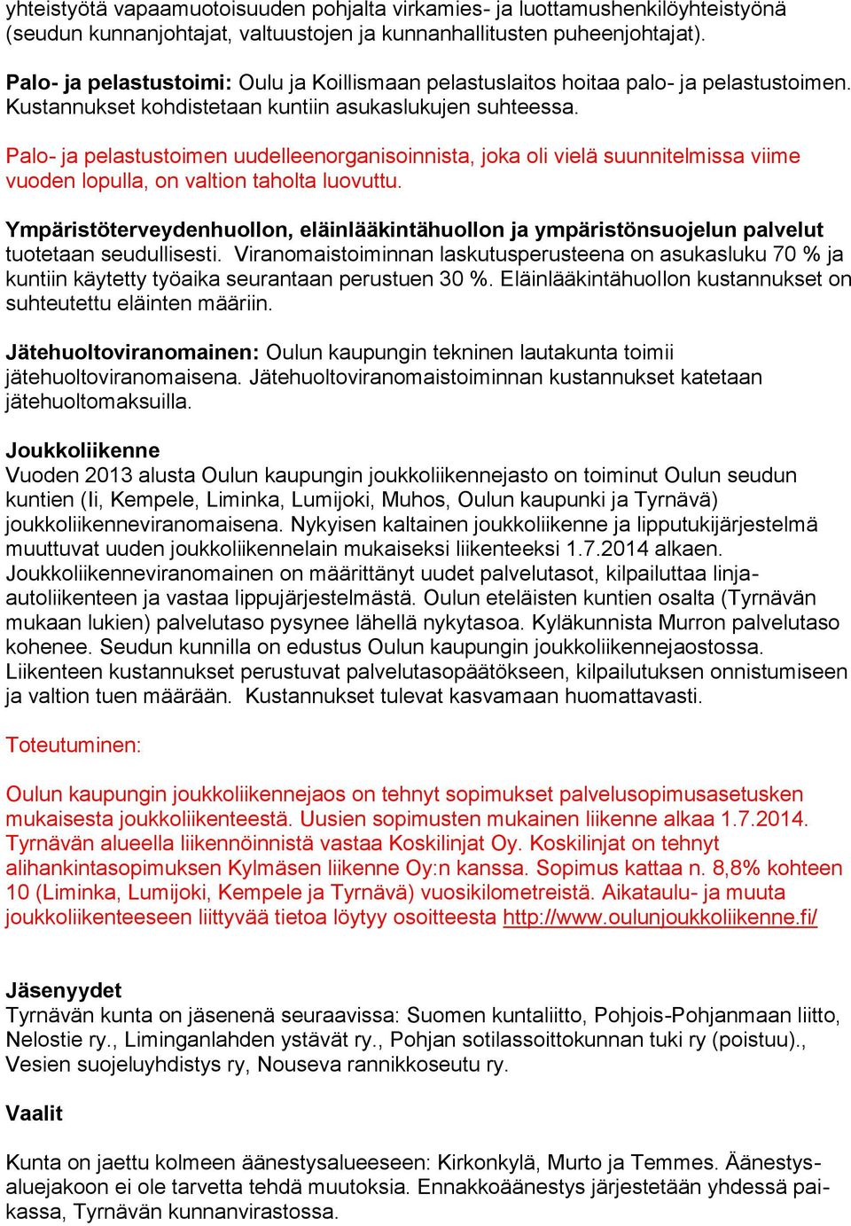 Palo- ja pelastustoimen uudelleenorganisoinnista, joka oli vielä suunnitelmissa viime vuoden lopulla, on valtion taholta luovuttu.
