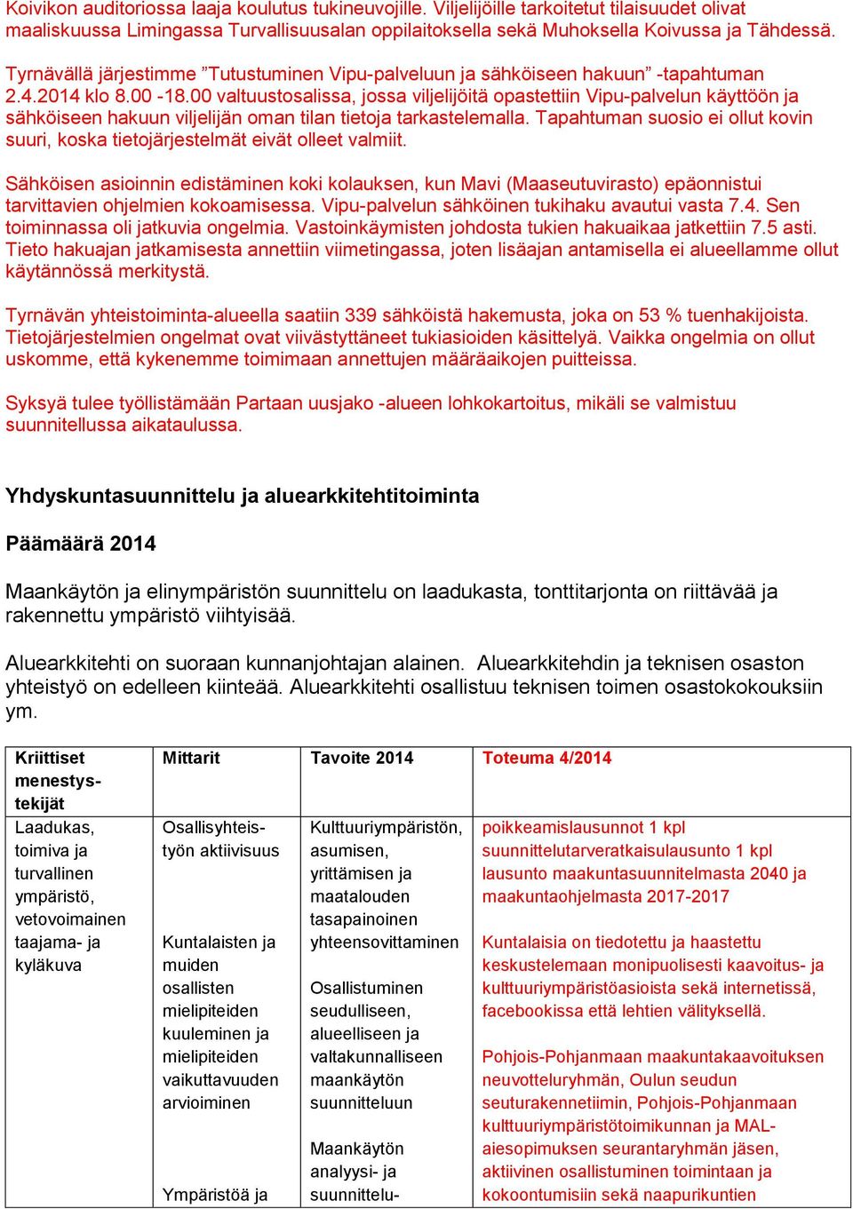 00 valtuustosalissa, jossa viljelijöitä opastettiin Vipu-palvelun käyttöön ja sähköiseen hakuun viljelijän oman tilan tietoja tarkastelemalla.