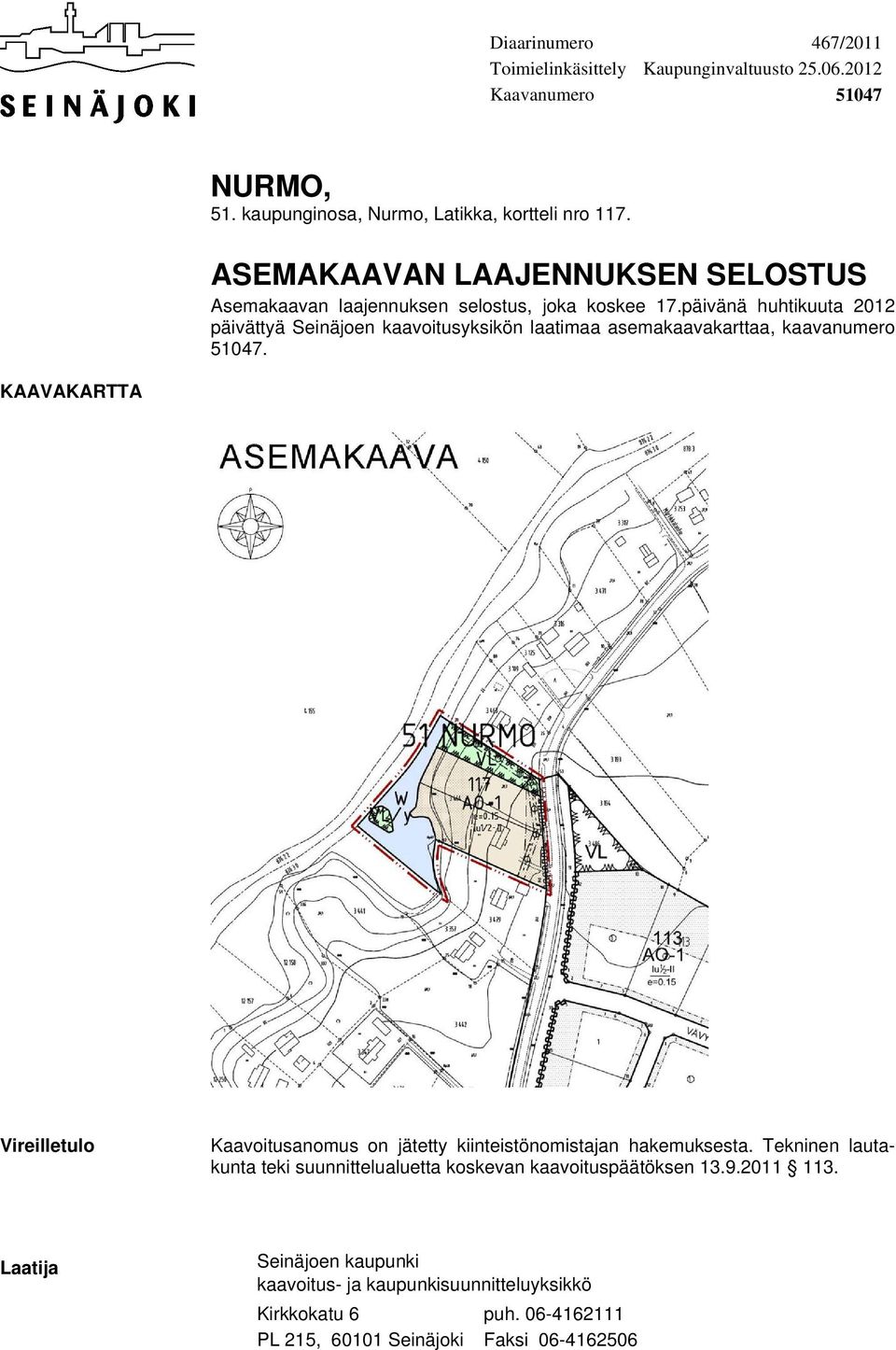 päivänä huhtikuuta 2012 päivättyä Seinäjoen kaavoitusyksikön laatimaa asemakaavakarttaa, kaavanumero 51047.