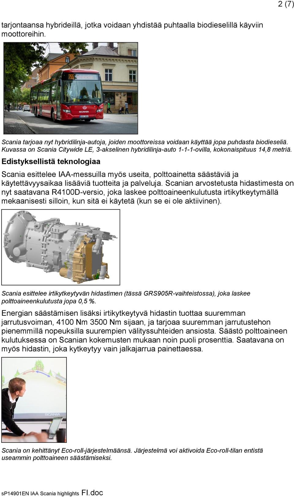 Kuvassa on Scania Citywide LE, 3-akselinen hybridilinja-auto 1-1-1-ovilla, kokonaispituus 14,8 metriä.