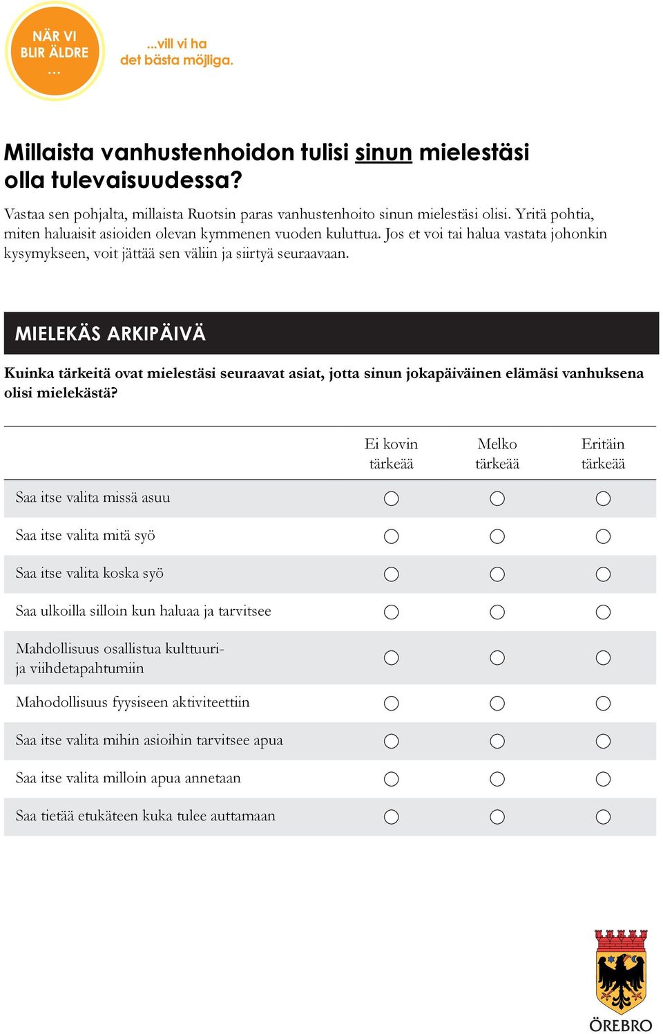 MIELEKÄS ARKIPÄIVÄ Kuinka tärkeitä ovat mielestäsi seuraavat asiat, jotta sinun jokapäiväinen elämäsi vanhuksena olisi mielekästä?